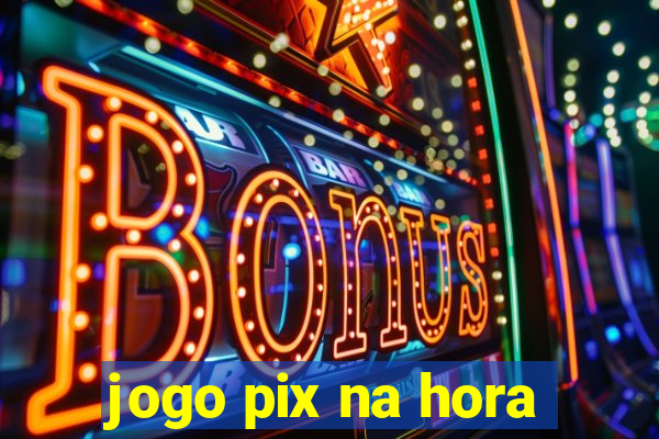 jogo pix na hora